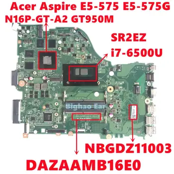 NBGDZ11003 Acer Aspire E5-575 E5-575G Laptop Anakart DAZAAMB16E0 Anakart ı7-6500U N16P-GT-A2 DDR4 Tamamen Test Edilmiş